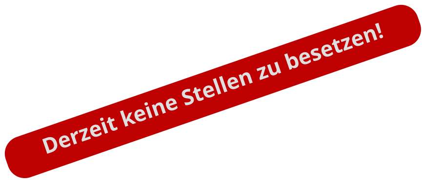Derzeit keine Stellen zu besetzen!